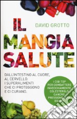 Il mangiasalute. Dall'intestino al cuore, al cervello: i superalimenti che ci proteggono e ci curano libro