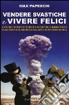 Vendere svastiche e vivere felici. Ovvero come ottenere un rapido e immeritato successo nel mondo dell'arte contemporanea libro