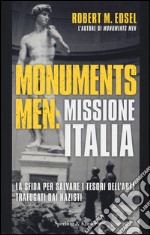 Monuments men: missione Italia. La sfida per salvare i tesori dell'arte trafugati dai nazisti libro