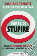 L'arte di stupire. Creare esperienze magiche per emozionare, incantare, sorprendere