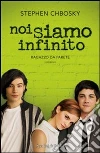Noi siamo infinito. Ragazzo da parete libro di Chbosky Stephen
