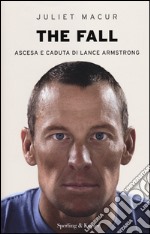 The fall. Ascesa e caduta di Lance Armstrong libro