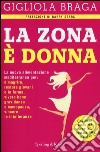 La Zona è donna. La nuova alimentazione mediterranea per: dimagrire, restare giovani e in forma, vivere bene gravidanza e menopausa, vincere le intolleranze libro