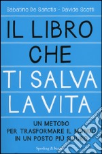 Il libro che ti salva la vita. Un metodo per trasformare il mondo in un posto più sicuro libro