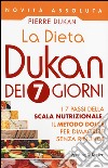 La dieta Dukan dei 7 giorni. I 7 passi della scala nutrizionale: il metodo dolce per dimagrire senza rinunce libro di Dukan Pierre