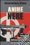 Anime nere. Personaggi, storie e misteri dell'eversione di destra libro