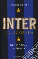 Inter. La leggenda. Dalle origini a Thohir libro