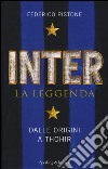 Inter. La leggenda. Dalle origini a Thohir libro