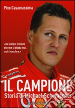 Il campione. Storia di Michael Schumacher libro