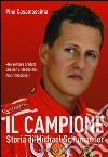 Il campione. Storia di Michael Schumacher libro
