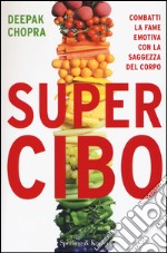 Super Cibo. Combatti la fame emotiva con la saggezza del corpo libro