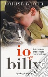 Io e Billy. Storia di un bambino autistico e del gatto che gli ha salvato la vita libro