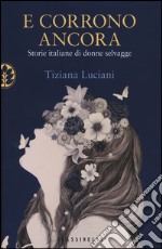 E corrono ancora. Storie italiane di donne selvagge