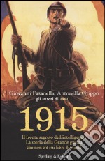 1915. Il fronte segreto dell'intelligence. La storia della Grande guerra che non c'è sui libri di storia libro