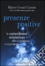 Presenze positive. Le coincidenze misteriose che ci guidano e ci proteggono libro