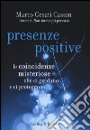 Presenze positive. Le coincidenze misteriose che ci guidano e ci proteggono libro