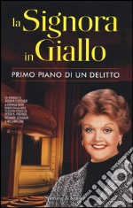 Primo piano di un delitto. La signora in giallo libro