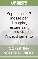 Supersalute. 7 mosse per dimagrire, restare sani, contrastare l'invecchiamento libro