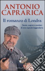 Il romanzo di Londra. Storie, segreti e misfatti di una capitale leggendaria libro