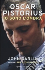 Oscar Pistorius. Io sono l'ombra libro