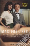 Masters of sex. La storia vera di William Masters e Virginia Johnson, la coppia che ha insegnato il sesso all'America libro