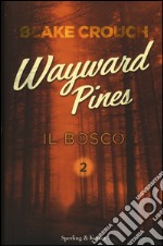 Il bosco. Wayward Pines. Vol. 2 libro