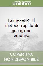 Fastreset®. Il metodo rapido di guarigione emotiva libro