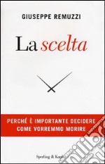 La scelta. Perché è importante decidere come vorremmo morire libro