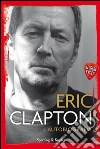 L'autobiografia. Leggere è rock libro di Clapton Eric