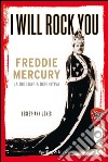 I will rock you. Freddie Mercury. La biografia definitiva libro