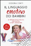 Il linguaggio emotivo dei bambini. Il metodo «figli felici» per capirli e farti ascoltare libro