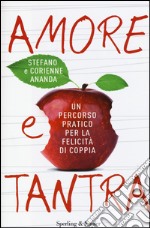 Amore e tantra. Un percorso pratico per la felicità di coppia libro