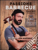 Passione barbecue. I re della griglia. 50 ricette che scottano! libro