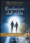 Rivelazioni dall'aldilà. I messaggi dei nostri cari che trasformeranno la nostra vita libro