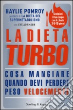 La dieta turbo. Cosa mangiare quando devi perdere peso velocemente libro