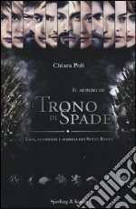 Il mondo de «Il trono di spade». Eroi, guerrieri e simboli dei sette regni libro