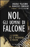 Noi, gli uomini di Falcone libro