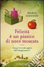 Felicità è un pizzico di noce moscata libro