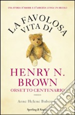 La favolosa vita di Henry N. Brown orsetto centenario