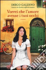 Vorrei che l'amore avesse i tuoi occhi libro