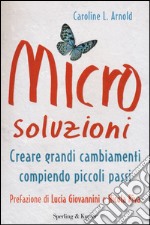 Microsoluzioni. Creare grandi cambiamenti compiendo piccoli passi