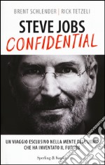 Steve Jobs confidential. Un viaggio eclusivo nella mente dell'uomo che ha inventato il futuro