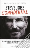 Steve Jobs confidential. Un viaggio eclusivo nella mente dell'uomo che ha inventato il futuro libro