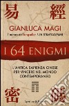 I 64 enigmi. L'antica sapienza cinese per vincere nel mondo contemporaneo libro