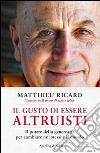 Il gusto di essere altruisti. Il potere della generosità per cambiare noi stessi e il mondo libro