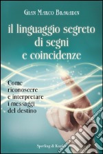 Il linguaggio segreto di segni e coincidenze. Con gadget libro