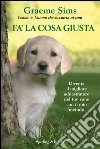 Fa' la cosa giusta. Diventa il migliore addestratore del tuo cane con il mio metodo. Con gadget libro di Sims Graeme