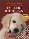 Fai felice il tuo cane libro di Sims Graeme