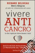 Vivere anti-cancro. Le dieci regole per ridurre davvero i rischi libro