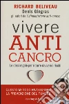 Vivere anti-cancro. Le dieci regole per ridurre davvero i rischi libro di Béliveau Richard Gingras Denis